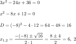 3x^2-24x+36=0\\ \\x^2-8x+12=0\\ \\D=(-8)^2-4\cdot 12=64-48=16\\ \\x_{1,2}=\dfrac{-(-8)\pm \sqrt{16}}{2\cdot 1}=\dfrac{8\pm 4}{2}=6,\ 2