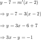 y-7=m'(x-2)\\\\\Rightarrow y-7=3(x-2)\\\\\Rightarrow y=3x-6+7\\\\\Rightarrow 3x-y=-1