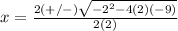x=\frac{2(+/-)\sqrt{-2^{2}-4(2)(-9)}} {2(2)}