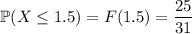 \mathbb P(X\le1.5)=F(1.5)=\dfrac{25}{31}
