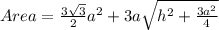 Area=\frac{3\sqrt{3}}{2}a^2+3a\sqrt{h^2+\frac{3a^2}{4}}