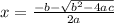 x = \frac{-b - \sqrt{b^{2}-4ac} }{2a}