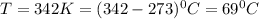 T=342K=(342-273)^0C=69^0C