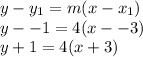 y - y_1 =m(x-x_1)\\y --1 = 4(x--3)\\y+1 = 4(x+3)