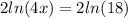 2 ln(4x)  = 2 ln(18)