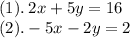 (1).\:2x+5y=16\\(2).-5x-2y=2