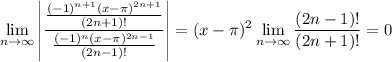 \displaystyle\lim_{n\to\infty}\left|\frac{\frac{(-1)^{n+1}(x-\pi)^{2n+1}}{(2n+1)!}}{\frac{(-1)^n(x-\pi)^{2n-1}}{(2n-1)!}}\right|=(x-\pi)^2\lim_{n\to\infty}\frac{(2n-1)!}{(2n+1)!}=0