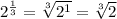 2^\frac{1}{3} =\sqrt[3]{2^1}=\sqrt[3]{2}