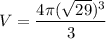 \displaystyle V=\frac{4\pi (\sqrt{29})^3}{3}