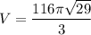 \displaystyle V=\frac{116\pi \sqrt{29}}{3}