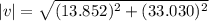 |v|=\sqrt{(13.852)^2+(33.030)^2}