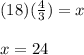 (18)(\frac{4}{3})=x\\\\x=24