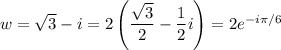 w=\sqrt3-i=2\left(\dfrac{\sqrt3}2-\dfrac12i\right)=2e^{-i\pi/6}