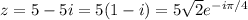 z=5-5i=5(1-i)=5\sqrt2e^{-i\pi/4}