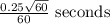 \frac{0.25\sqrt{60}}{60} \text{ seconds }
