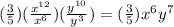 (\frac{3}{5})(\frac{x^{12}}{x^{6}})(\frac{y^{10}}{y^{3}})=(\frac{3}{5})x^{6}y^{7}