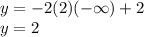 y = - 2(2)( - \infty ) + 2 \\ y = 2