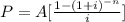 P=A[ \frac{1-(1+i)^{-n} }{i} ]