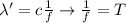 \lambda' = c \frac{1}{f} \rightarrow \frac{1}{f} = T