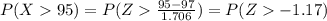 P(X95) = P(Z\frac{95-97}{1.706})= P(Z-1.17)