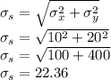 \sigma_s=\sqrt{\sigma_{x}^{2}+\sigma_{y}^{2}}\\\sigma_s=\sqrt{10^2+20^2}\\\sigma_s=\sqrt{100+400}\\\sigma_s=22.36