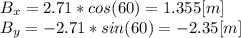 B_{x} = 2.71*cos(60) = 1.355[m]\\B_{y} = - 2.71*sin(60) = -2.35[m]\\