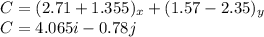 C = (2.71+1.355)_{x} + (1.57-2.35)_{y} \\C = 4.065 i - 0.78 j
