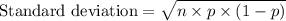 \text{Standard deviation} = \sqrt{n\times p\times (1-p)}