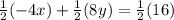 \frac{1}{2}(-4x)+\frac{1}{2}(8y)=\frac{1}{2}(16)