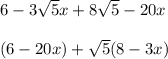 6-3\sqrt{5}x+8\sqrt{5}-20x\\ \\(6-20x)+\sqrt{5}(8-3x)