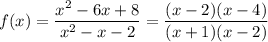 f(x)=\dfrac{x^2-6x+8}{x^2-x-2} = \dfrac{(x-2)(x-4)}{(x+1)(x-2)}