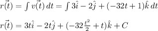 \vec{r(t)}=\int\limits {\vec{v(t)}} \, dt=\int\limits {3 \hat{i}-2 \hat{j}+(-32t+1)\hat{k}} \, dt\\\\\vec{r(t)}=3t \hat{i}-2 t\hat{j}+(-32\frac{t^2 }{2} +t)\hat{k}}+C