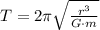 T = 2\pi \sqrt{\frac{r^3}{G\cdot m}}