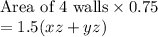\text{Area of 4 walls}\times 0.75\\= 1.5(xz+yz)