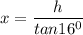 x =\dfrac{h}{tan 16^0}