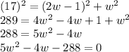 (17)^{2}=(2w-1)^{2}+w^{2}\\289 = 4w^{2}-4w+1+w^{2}\\288=5w^{2}-4w\\5w^{2}-4w-288=0