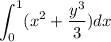 $\int_{0}^{1}(x^{2}+\frac{y^{3} }{3})dx$