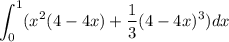 $\int_{0}^{1}(x^{2}(4-4x)+\frac{1}{3}(4-4x)^{3} )dx$