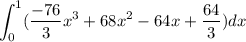$\int_{0}^{1}(\frac{-76}{3}x^{3} +68x^{2}-64x^{}+\frac{64}{3}  )dx$