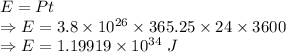 E=Pt\\\Rightarrow E=3.8\times 10^{26}\times 365.25\times 24\times 3600\\\Rightarrow E=1.19919\times 10^{34}\ J