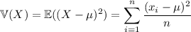 \mathbb V(X)=\mathbb E((X-\mu)^2)=\displaystyle\sum_{i=1}^n\frac{(x_i-\mu)^2}n