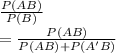 \frac{P(AB)}{P(B)} \\=\frac{P(AB)}{P(AB)+P(A'B)}