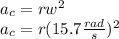 a_c=rw^2\\a_c=r(15.7\frac{rad}{s})^2