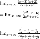 \lim_{x\to \infty}\frac{(x-3)(x+2)}{2x^2 + x +1}\\\\= \lim_{x\to \infty} \frac{(x^2 -x -6)}{2x^2 + x +1}\\\\\\ \lim_{x \to \infty}\frac{\frac{x^2}{x^2} -\frac{x}{x^2} -\frac{6}{x^2}}{2\frac{x^2}{x^2} + \frac{x}{x^2} +\frac{1}{x^2}}\\\\