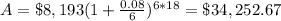 A=\$8,193(1+\frac{0.08}{6})^{6*18}=\$34,252.67