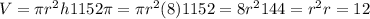 V= \pi  r^{2} h&#10;1152 \pi = \pi  r^{2}(8)&#10;1152=8 r^{2}  &#10;144= r^{2} r=12