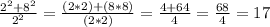 \frac{2^2+8^2}{2^2} =\frac{(2*2)+(8*8)}{(2*2)} =\frac{4+64}{4} =\frac{68}{4}=17