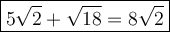 \large\boxed{5\sqrt2+\sqrt{18}=8\sqrt2}