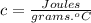 c=\frac{Joules}{grams.^oC}