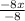 \frac{-8x}{-8} \\